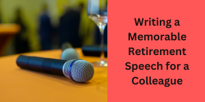 Writing a Memorable Retirement Speech for a Colleague