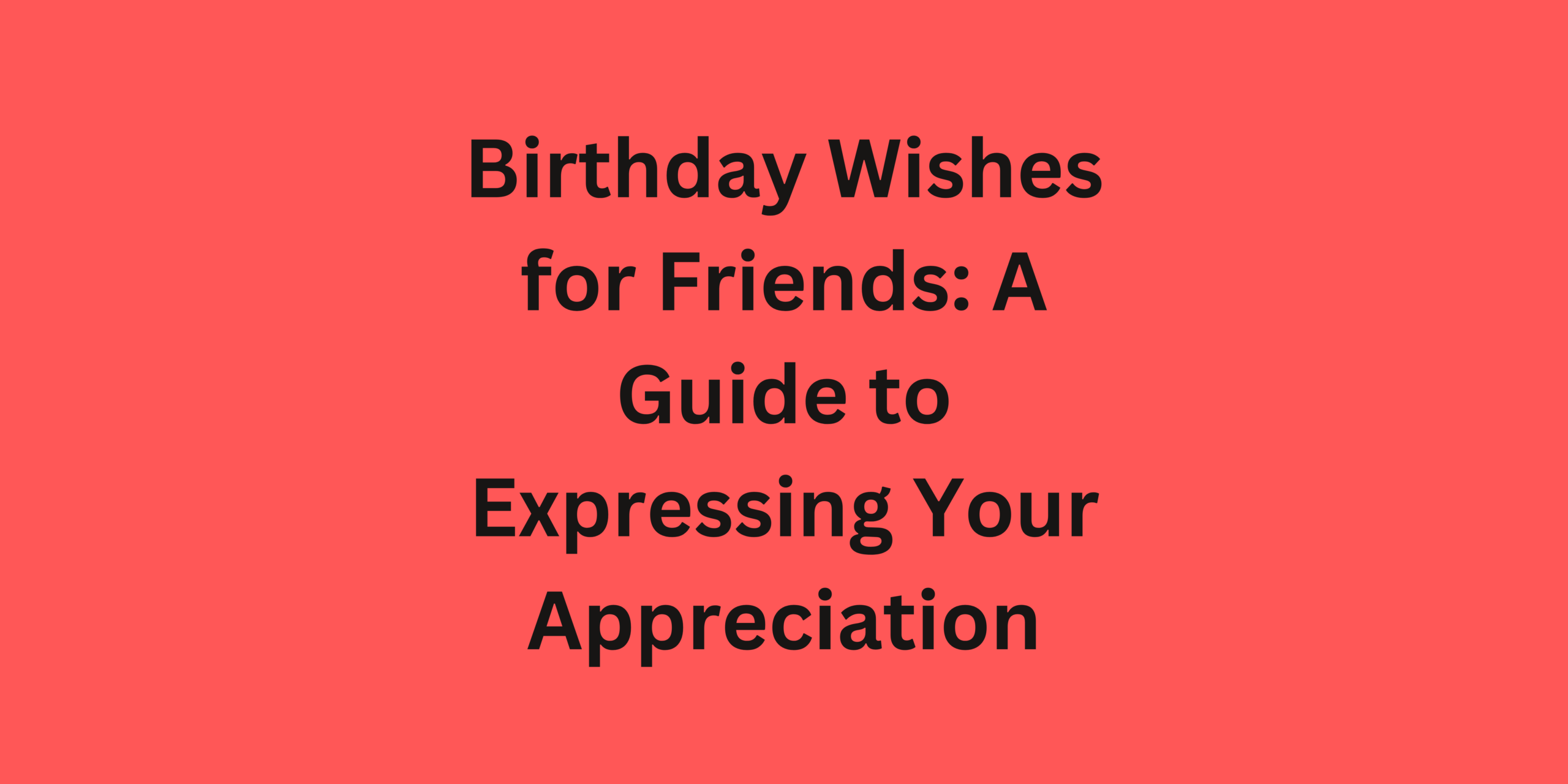 Birthday Wishes: A Guide for Every Friend