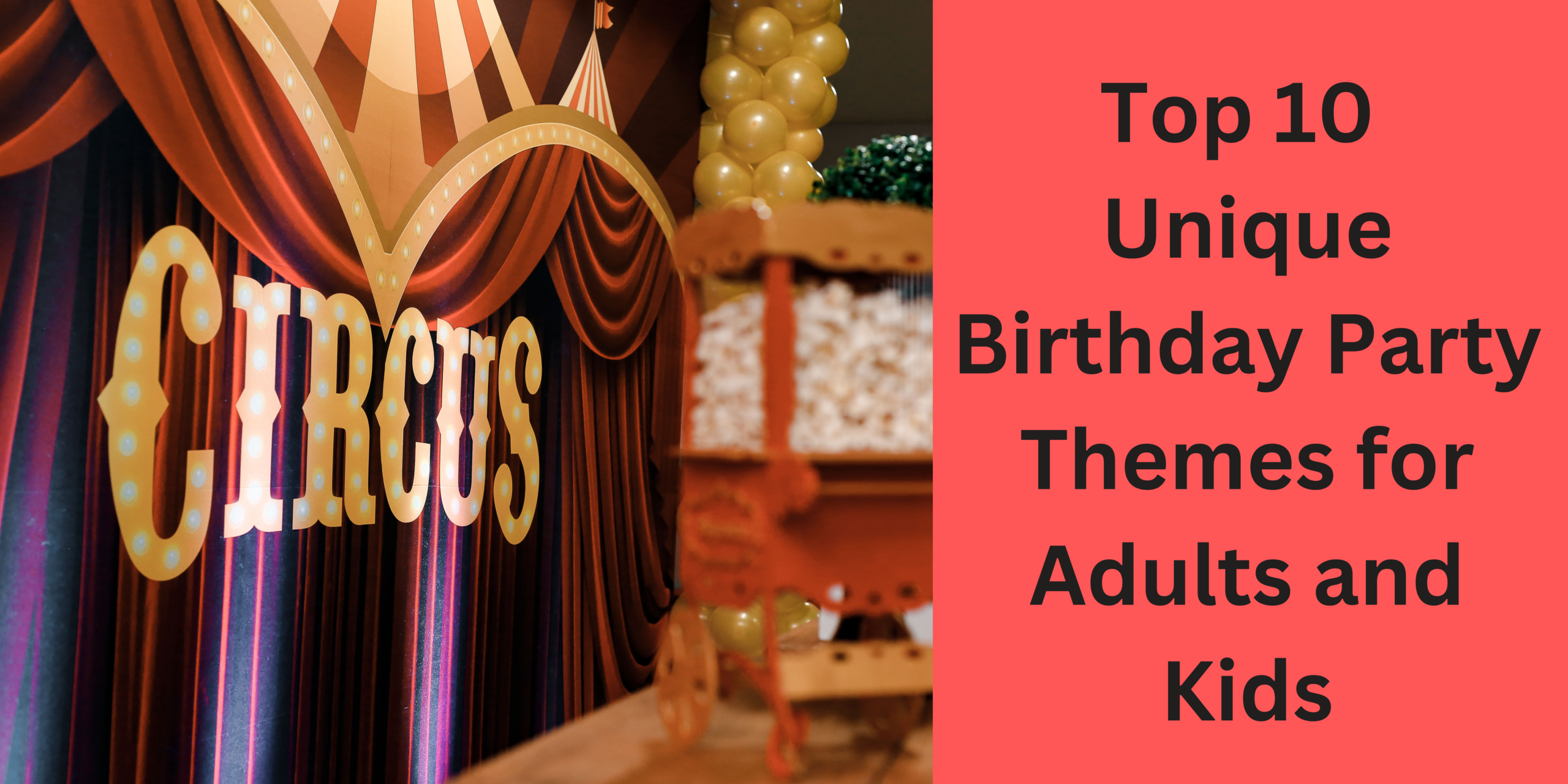 Top 10 Unique Birthday Party Themes for Adults and Kids