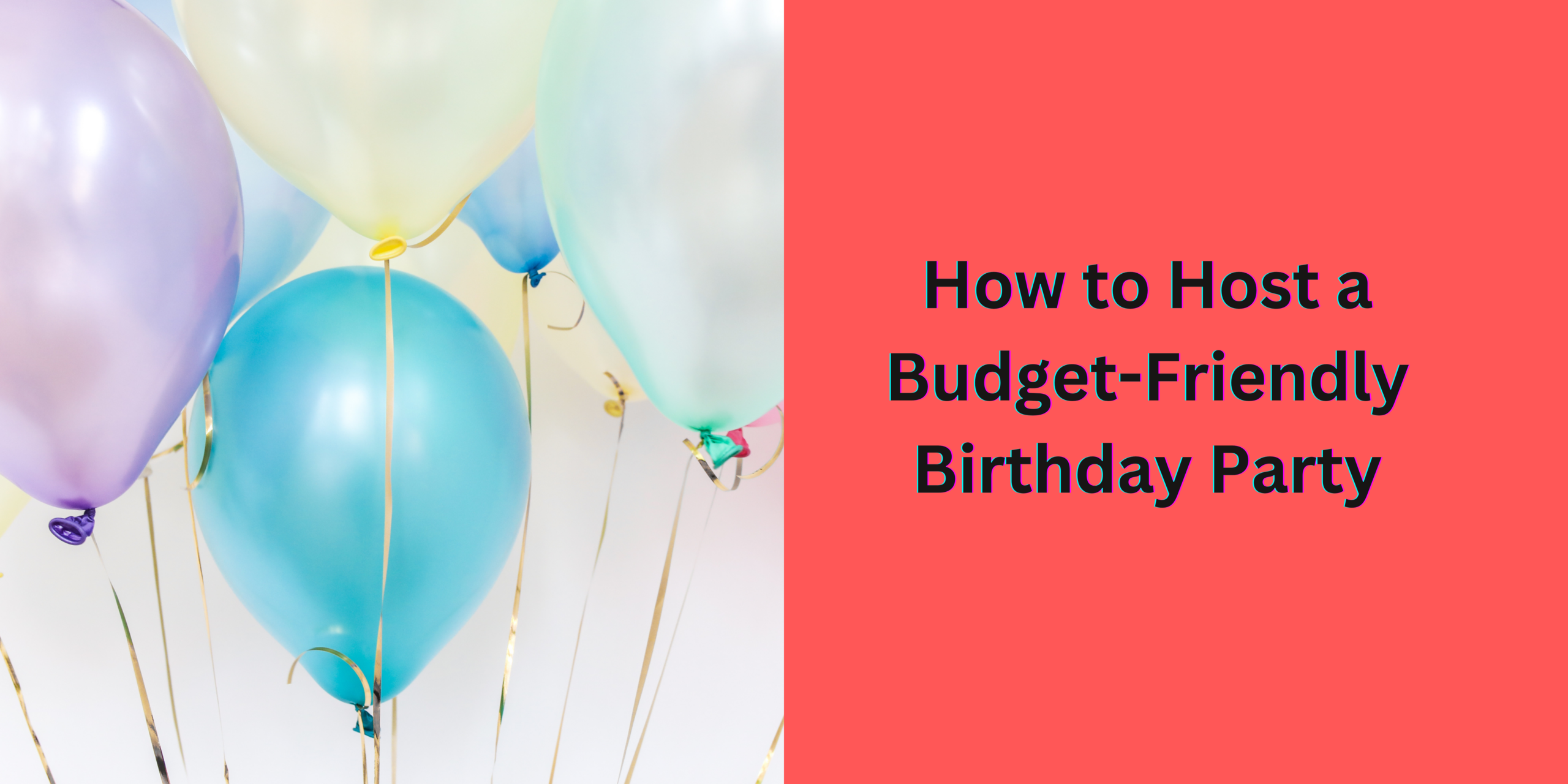 How to Host a Host a Budget-Friendly Birthday Party Without Compromising on Fun