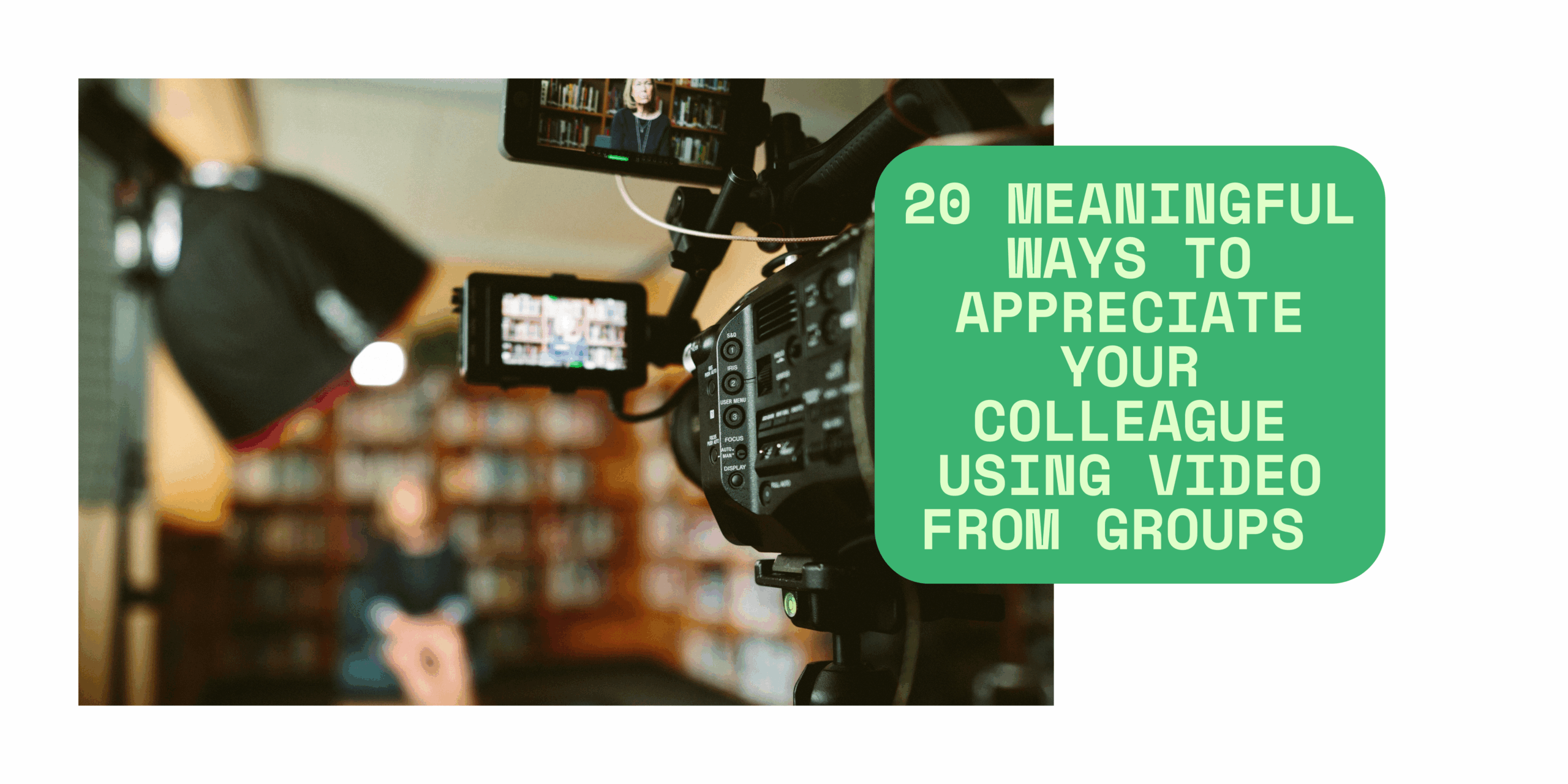 20 Meaningful Ways to Appreciate Your Colleague Using Video from Groups