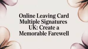Online leaving card multiple signatures uk: Create a memorable farewell