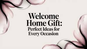 Welcome Home Gift: Perfect Ideas for Every Occasion