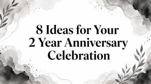 8 Ideas for Your 2 Year Anniversary Celebration