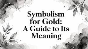 Symbolism for Gold: A Guide to Its Meaning