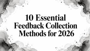 10 Essential Feedback Collection Methods for 2026