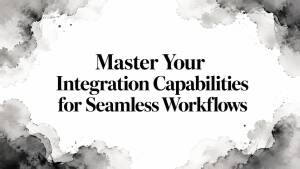 Master Your Integration Capabilities for Seamless Workflows