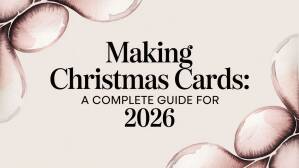 Making Christmas Cards: A Complete Guide for 2026