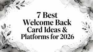 7 Best Welcome Back Card Ideas & Platforms for 2026