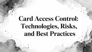 Card Access Control: Technologies, Risks, and Best Practices