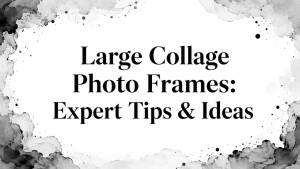 Large Collage Photo Frames: Expert Tips & Ideas