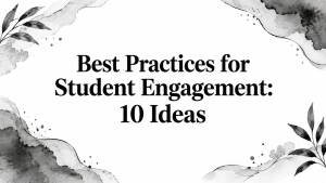 Best Practices for Student Engagement: 10 Ideas