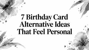 7 Birthday Card Alternative Ideas That Feel Personal