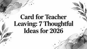 Card for Teacher Leaving: 7 Thoughtful Ideas for 2026