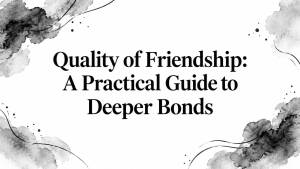 Quality of Friendship: A Practical Guide to Deeper Bonds